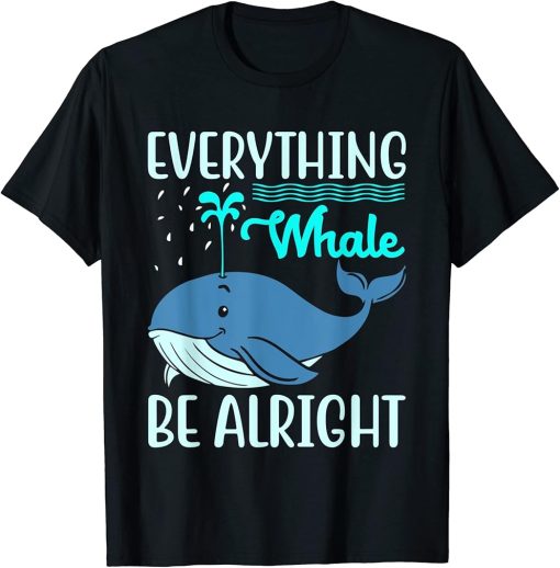 Everything Whale Be Alright Orca Sea Mamal Lover T-Shirt