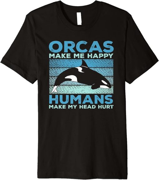 Funny Whales Orcas Make Me Happy Orca Lovers Premium T-Shirt