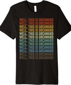 Well, This Is Orcaward Whale Lover Orca Whale Pun Premium T-Shirt